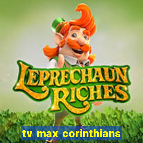 tv max corinthians